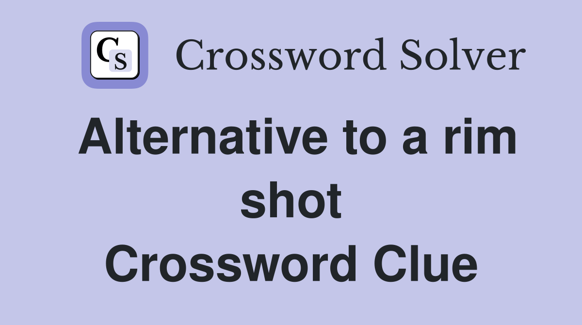 Alternative to a rim shot Crossword Clue Answers Crossword Solver